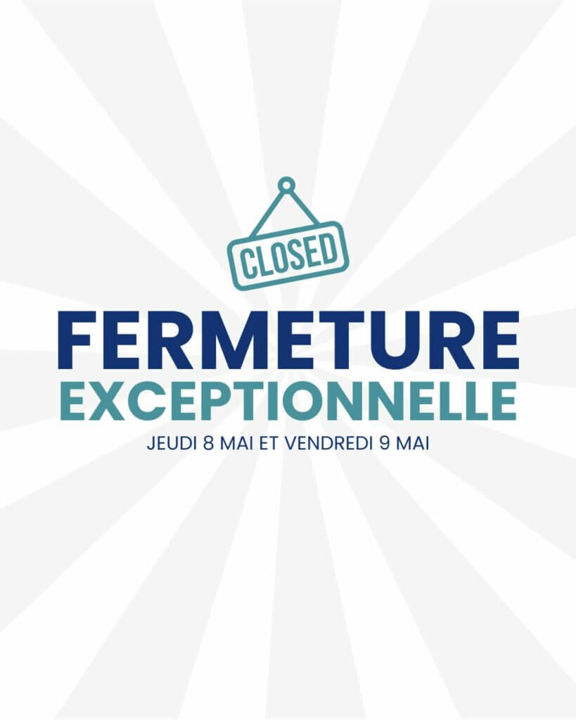 Fermeture exceptionnelle 08/05/2025 et 09/05/2025